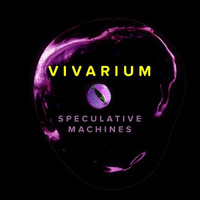 Vivarium by Speculative Machines