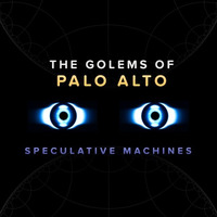 The Golems of Palo Alto by Speculative Machines