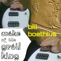 Wake of the Grail King by Bill Boethius