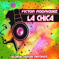 Victor Rodriguez - La Chica (PREVIEW) by Global House  Records
