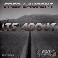 Fred Laurent - It´s About (Original Mix) PREVIEW by Global House  Records