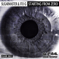 Sugarmaster & Ito-G         Starting From Zero (Original Mix) Prewiew by Global House  Records