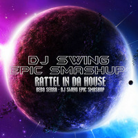 RATTLE IN DA HOUSE  (DJ SWING &amp; BEBO SERRA EPIC SMASHUP) by DJSWING