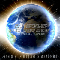 DJ SWING EPIC SESSIONS EPISODE - 2 (RETRO CLASSICS &amp; NU-DISCO) by DJSWING