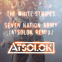 Seven Nation Army (ATSOLOK Remix) by ATSOLOK