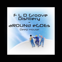 aROUND EDGEs - dEEp fLOw hOUSe bY fLd Gr00Ve DiSTilleRy by F L D Groove Distillery
