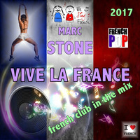 Dj Marc Stone - Vive La France 2017 (French Club Mix) by Dj Marc Stone