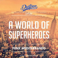 Funk Mediterraneo - A World Of Superheroes (Ed Nine Remix) - Dustpan Recordings - OUT NOW by Ed Nine