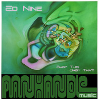 Ed Nine - Baby This Baby That - [Panhandle] by Ed Nine