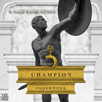 Champion (Kauze Kruz Remix) - Clockwork (Download) by Kauze Kruz
