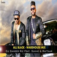 All Black - (Warehouse Mix) - DJ Sameer Riz Feat. Sukhe & Raftaar by DJ Sameer Riz
