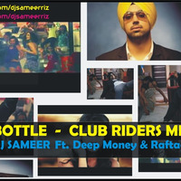 Bottle - (Club Riders Mix) - DJ.SAMEER Ft. Deep Money & Raftaar by DJ Sameer Riz