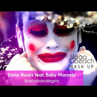 Dario Nunez feat. Baby Marcelo - Ipacabanalegria (João Goersch Intro Edit) by João Goersch
