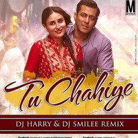 TU CHAHIYE - BAJRANGI BHAIJAAN - DJ SMILEE & DJ HARRY REMIX by DJ Smilee