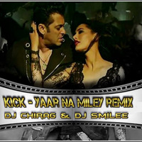 KICK - YAAR NA MILEY REMIX - DJ CHIRAG & DJ SMILEE by DJ Smilee