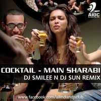 COCKTAIL - MAIN SHARABI ( DJ SMILEE N DJ SUN REMIX ) by DJ Smilee