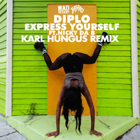 Diplo - Express Yourself feat. Nicky Da B (Karl Hungus Remix) by Karl Hungus