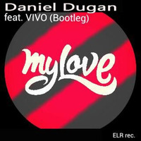 feat. VIVO - My Love ( Bootleg ) by Daniel Dugan