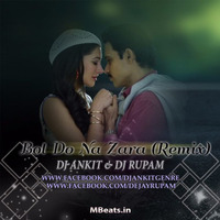 Bol Do Na Zara (Remix) - DJ ANKIT & DJ RUPAM by DJRUPAM