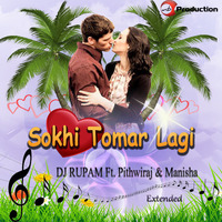 Sokhi Tomar Lagi - DJ RUPAM Ft. Pithwiraj & Manisha (Extended) by DJRUPAM