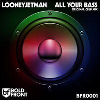 BFR0001 All Your Bass (Original Club Mix) Extract by LooneyJetman