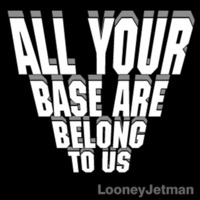 All Your Base Are Belong To Us - Radio Edit by LooneyJetman