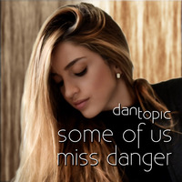 Some of us miss danger by Dan Topic