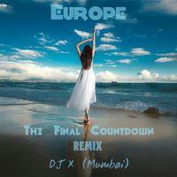 EUROPE - THE FINAL COUNTDOWN - (REMIX) - DJ X (MUMBAI) PREVIEW by Soummyo Dey