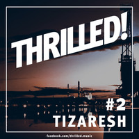 THRILLED! >>> Mixcast #2 >>> TIZARESH [free download] by THRILLED!