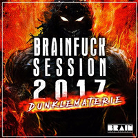 Brain Fuck Session 2017 Mix  DunkleMaterie by DunkleMaterie