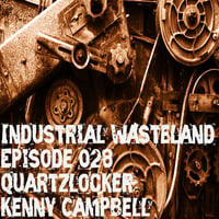 QuartzLocker - Industrial Wasteland Episode 028 by Quartzlocker
