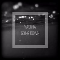 Going Down (Original Mix) 【Free Download】 by Yasuha.