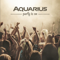 Aquarius - Party Is On (Mastered by Monarch Mastering) by Aquarius