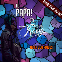 Quien Dijo amigos - Tu Papa Ft. Carlitos Rossy (Markitos DJ 32) by Markitos DJ 32