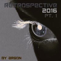 Retrospective 2016 Pt. 1 by Argon