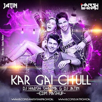Kar gayi chull (EDM Mashup) - by Jatin Kalra