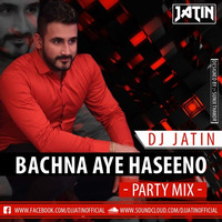 DJ JATIN - Bachna Aye Haseeno (PARTY MIX) by Jatin Kalra