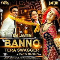 DJ JATIN - Banno Tera Swagger (Party Mashup) by Jatin Kalra