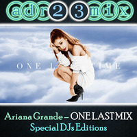 ARIANA GRANDE - One Last Mix (adr23mix) Special DJs Editions by Adrián ArgüGlez