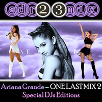 ARIANA GRANDE - One Last Mix 2 (adr23mix) Special DJs Editions by Adrián ArgüGlez