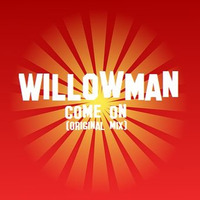 WillowMan - Come On (original Mix) by WillowMan