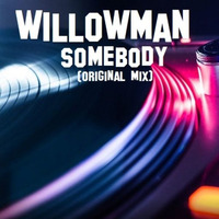 WillowMan - Somebody (original Mix) by WillowMan