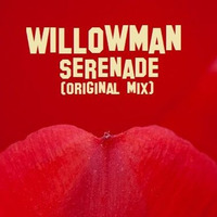 WillowMan - Serenade (original Mix) by WillowMan