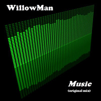 WillowMan - Music (original Mix) by WillowMan