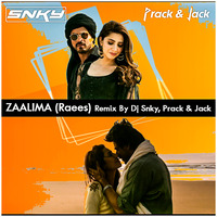 Zaalima (Raees) - DJ Snky, Prack &amp; Jack Remix by DJ SNKY