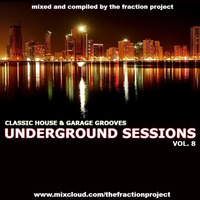 Underground Sessions Vol. 8 (Classic House &amp; Garage Grooves) by The Fraction Project
