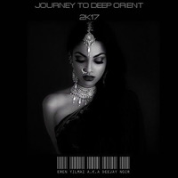 Journey To Deep Orient 2K17 by Eren Yılmaz a.k.a Deejay Noir by Eren Yılmaz a.k.a Deejay Noir