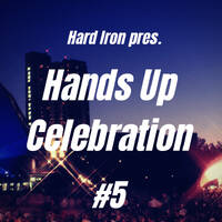 Hard Iron pres. Hands Up Celebration #5 by Hard Iron