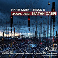 Mahir Kanik - Bridge 15 - Special Guest MATAN CASPI - (Cosmos Radio December 2016 ) by Mahir Kanık