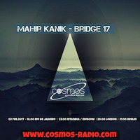 Mahir Kanik - BRIDGE 17 - COSMOS RADIO February 2017 by Mahir Kanık